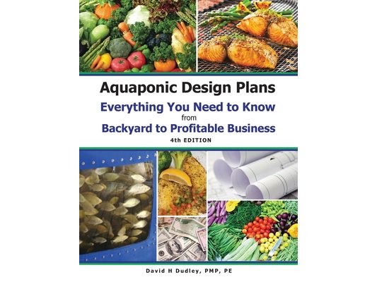 Aquaponic Design Plans Everything You Needs to Know: Everything You Need to Know from Backyard to Profitable Business