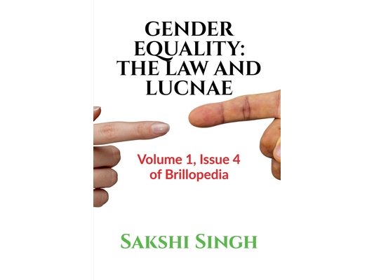 Gender Equality: THE LAW AND LUCNAE: Volume 1, Issue 4 of Brillopedia
