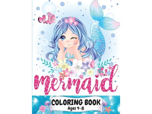 Mermaid Coloring Book Ages 4-8: Great coloring and activity book for kids with cute mermaids / 40 unique coloring pages / Pretty mermaid kids coloring