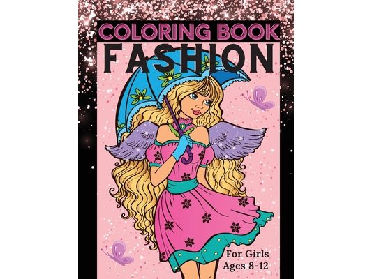 Fashion Coloring Book for Girls Ages 8-12: Fun Coloring Pages for Girls, Kids and Teens with Gorgeous Beauty Fashion Style & Other Cute Designs