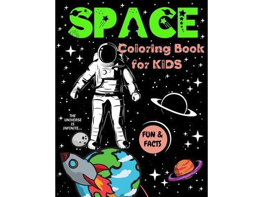 Space Coloring Book for Kids: Great Outer Space Coloring with Planets, Rockets, Astronauts, Aliens, Meteors, Space Ships and More Fun and Facts Childr