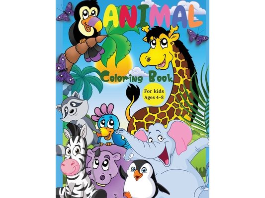 Animal Coloring Book For Kids Ages 4-8: Incredibly Cute and Lovable Animals from Farms, Forests, Jungles and Oceans for hours of Coloring Fun for Kids