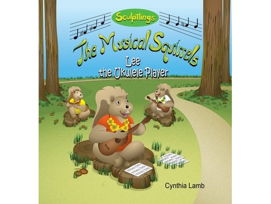 Lee The Ukulele Player: An Educational Book on Music Skills (Teaches The Importance of Listening, The Purpose of Practicing, The Process of Learning t