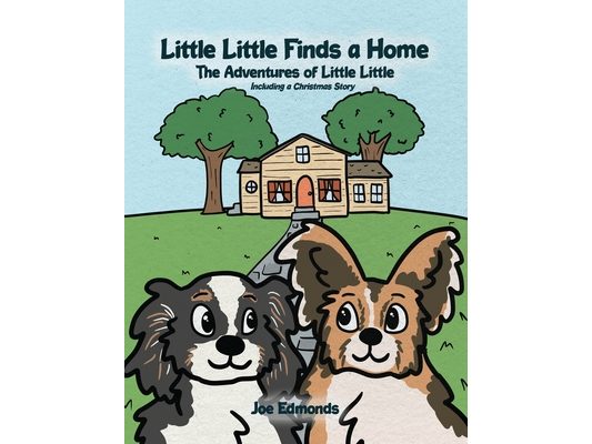 Little Little Finds a Home: The Adventures of Little Little, Including a Christmas Story
