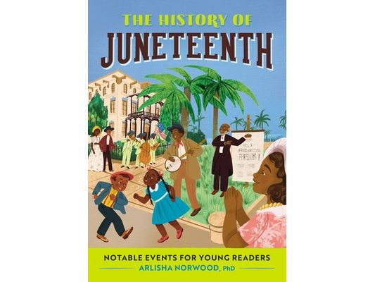 The History of Juneteenth: Notable Events for Young Readers