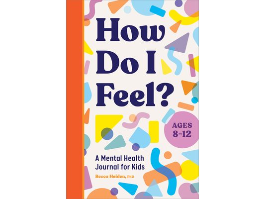 How Do I Feel?: A Mental Health Journal for Kids