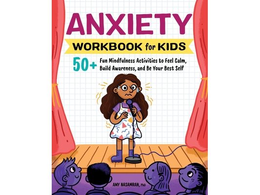 Anxiety Workbook for Kids: 50+ Fun Mindfulness Activities to Feel Calm, Build Awareness, and Be Your Best Self
