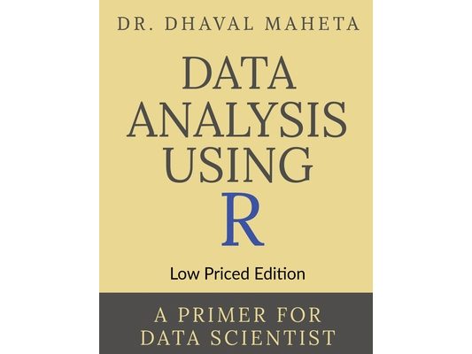 Data Analysis Using R (Low Priced Edition): A Primer for Data Scientist