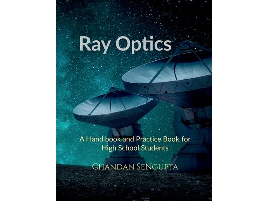 Ray Optics: A Hand book and Practice Book for High School Students