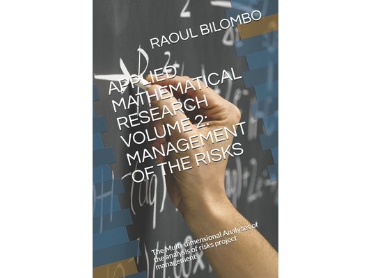Applied Mathematical Research Volume 2: MANAGEMENT OF THE RISKS: The Multi-dimensional Analyses of the analysis of risks project management