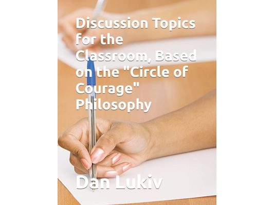 Discussion Topics for the Classroom, Based on the "Circle of Courage" Philosophy