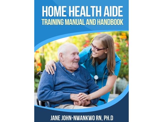 Home Health Aide Training Manual and Handbook