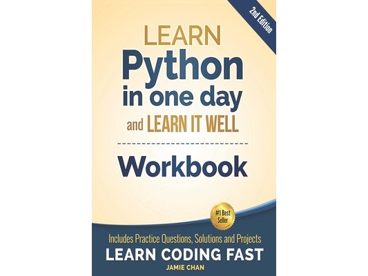 Python Workbook: Learn Python in one day and Learn It Well (Workbook with Questions, Solutions and Projects)