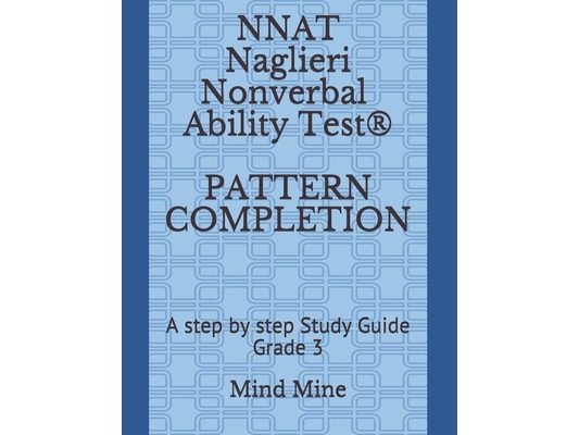 NNAT Naglieri Nonverbal Ability Test(R) PATTERN COMPLETION: A step by step Study Guide Grade 3