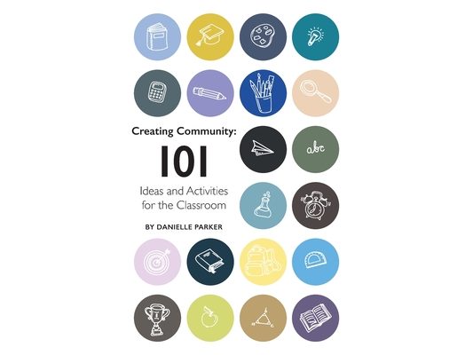Creating Community: 101 Ideas and Activities for the Classroom