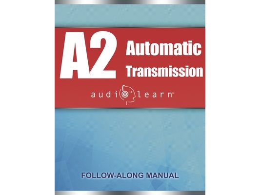 ASE Automatic Transmission or Transaxle Test (A2) AudioLearn: Complete Audio Review for the Automotive Service Excellence (ASE) Automatic Transmission