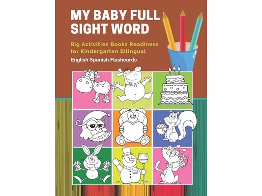 My Baby Full Sight Word Big Activities Books Readiness for Kindergarten Bilingual English Spanish Flashcards: Learn reading tracing workbook and fun b