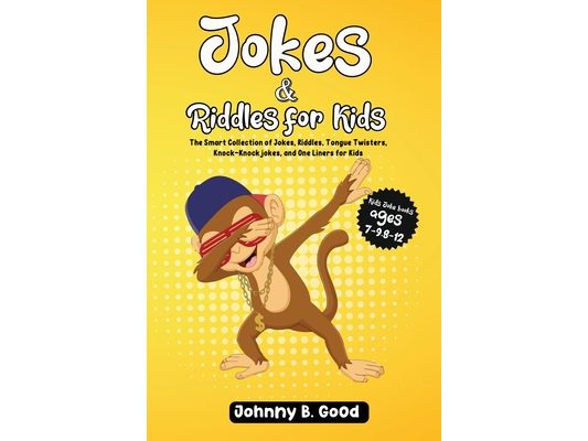Jokes and Riddles for Kids: The Smart Collection Of Jokes, Riddles, Tongue Twisters, and funniest Knock-Knock Jokes Ever (ages 7-9 8-12)