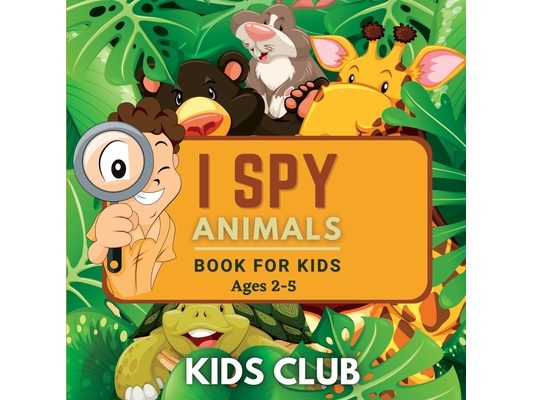 I Spy Animals Book For Kids Ages 2-5: A Fun Guessing Game and Activity Book for Little Kids