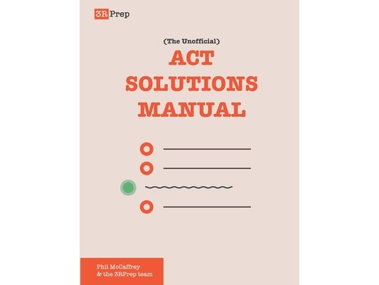 The Unofficial ACT Solutions Manual: Complete Solutions for Six Official ACT Practice Tests