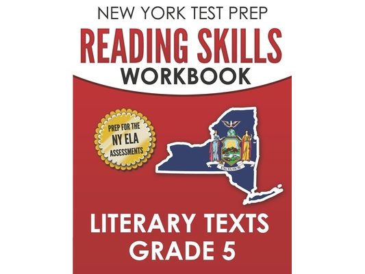 NEW YORK TEST PREP Reading Skills Workbook Literary Texts Grade 5: Preparation for the New York State English Language Arts Tests