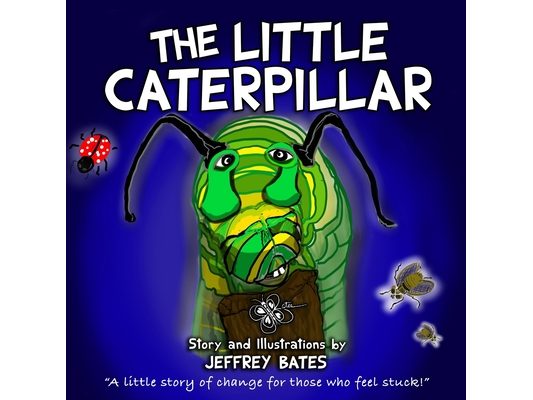 The Little Caterpillar: "A little story of change for those who feel stuck."