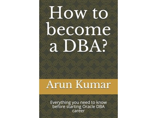 How to become a DBA?: Everything you need to know before starting Oracle DBA career