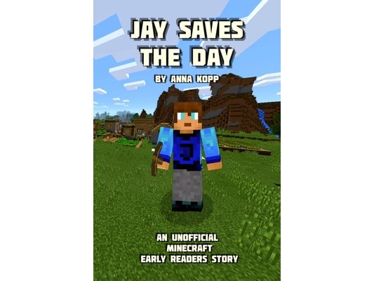 Jay Saves the Day: An Unofficial Minecraft Story For Early Readers