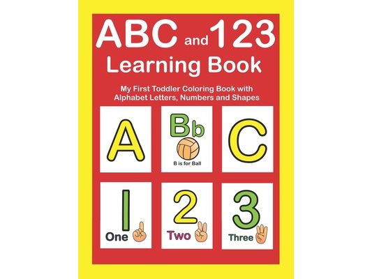 ABC and 123 Learning Book: My First Toddler Coloring Book With Alphabet Letters, Numbers and Shapes
