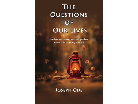The Questions of Our Lives: How to answer the most important questions we encounter on our way to success