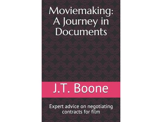 Moviemaking: A Journey in Documents: Expert advice on negotiating contracts for film