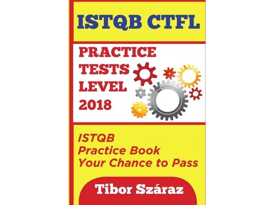 Istqb Ctfl Practice Tests Level 2018: ISTQB CTFL Practice Tests Book: Your chance to Pass