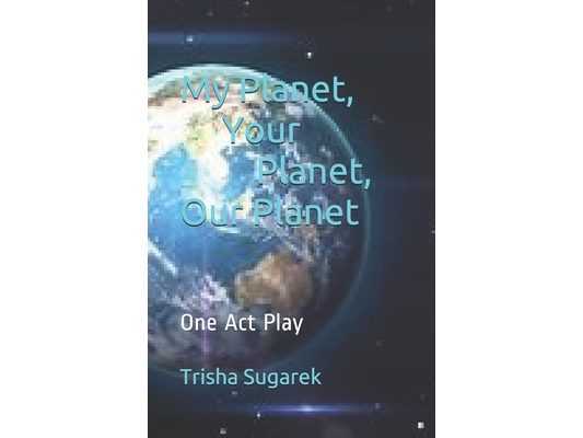 My Planet, Your Planet, Our Planet: One Act Play