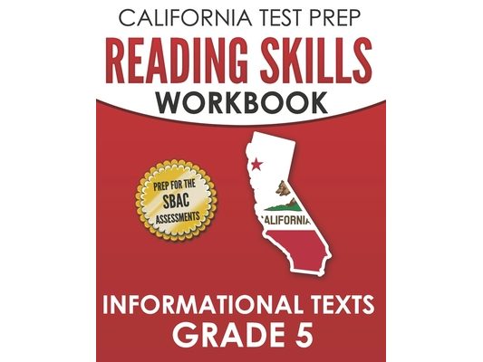 CALIFORNIA TEST PREP Reading Skills Workbook Informational Texts Grade 5: Preparation for the Smarter Balanced Tests