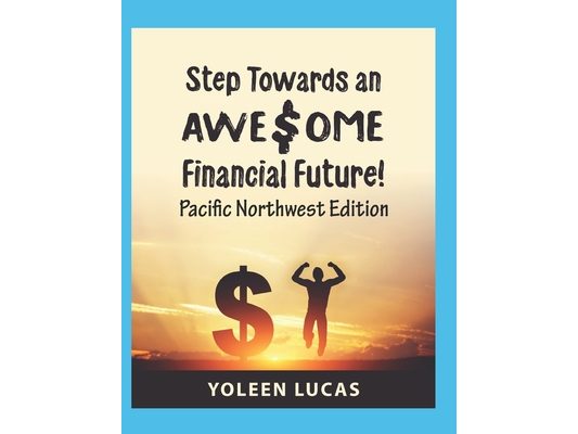Step Towards an AWE$OME Financial Future!: (Pacific Northwest Edition)