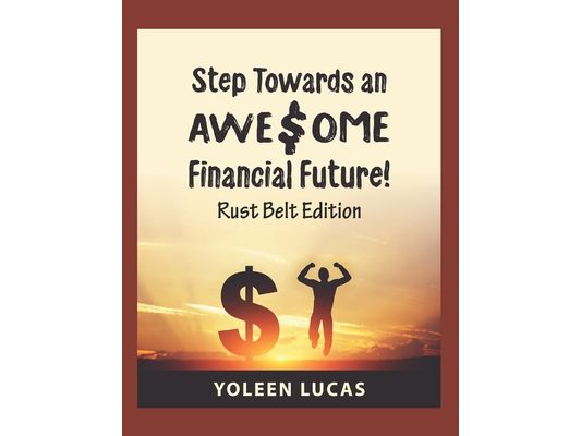 Step Towards an AWE$OME Financial Future!: (Rust Belt Edition)