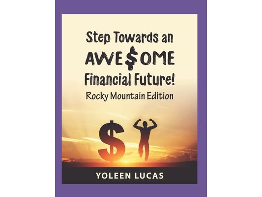 Step Towards an AWE$OME Financial Future!: (Rocky Mountain Edition)
