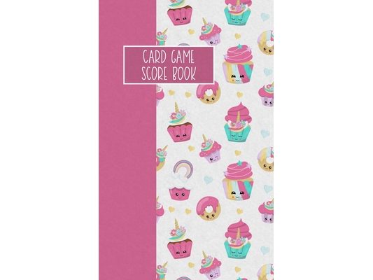 Card Game Score Book: For Tracking Your Favorite Games - Unicorn Cupcakes