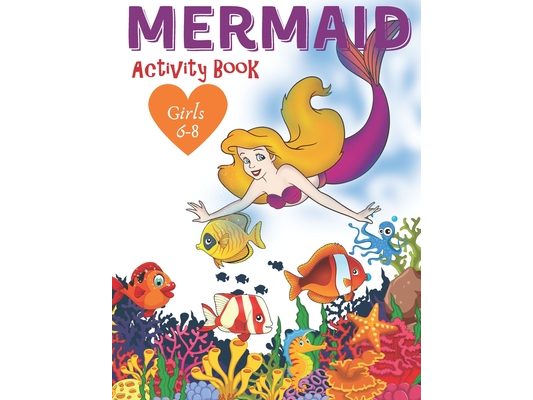 Mermaid Activity Book Girls 6-8: Cute Nautical Themed Color, Dot to Dot, and Word Search Puzzles Provide Hours of Fun For Creative Young Children