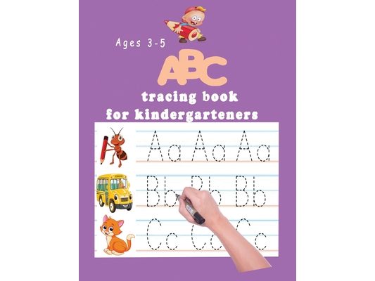 ABC tracing book for kindergartners: The Alphabet: Preschool Practice Handwriting Workbook: Pre K, Kindergarten and Kids Ages 3-5 Reading And Writing