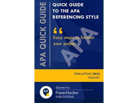 Quick Guide to the APA Referencing Style: Easy Steps to Format Your Paper