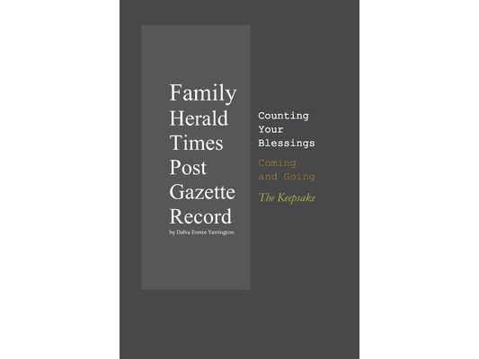 Family Herald Times Post Gazette Record by Dalva Evette Yarrington: Counting Your Blessings Coming and Going: The Keepsake