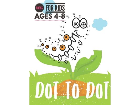 Dot to Dot: Books For Kids Ages 4-8, Connect the Dots Puzzles count and color for Fun and Learning, preschool and kindergarten.
