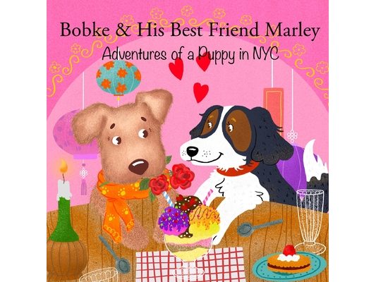 Bobke & His Best Friend Marley: Adventures of a Puppy in NYC
