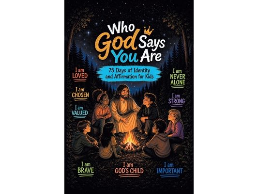 Who God Says You Are: 75 Days of Identity and Affirmation for Kids