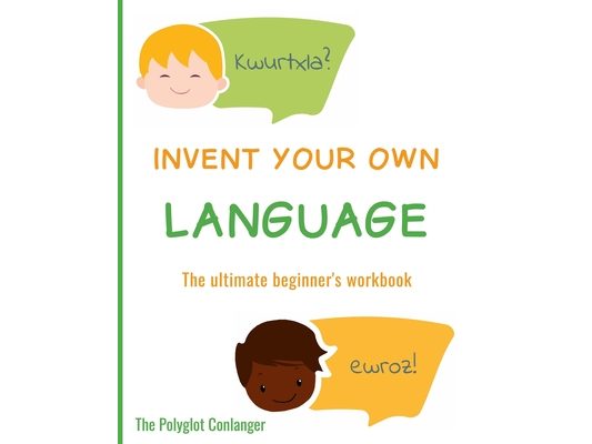 Invent Your Own Language: The Ultimate Beginner's Workbook