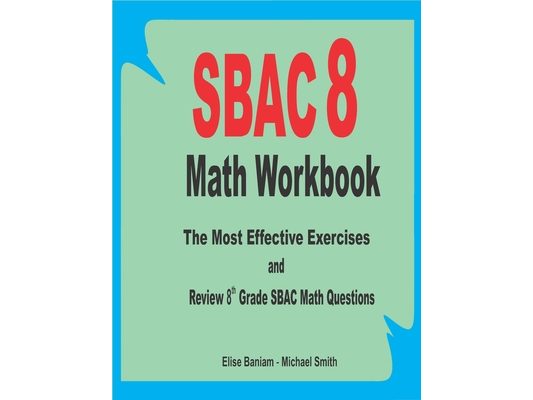 SBAC 8 Math Workbook: The Most Effective Exercises and Review 8th Grade SBAC Math Questions