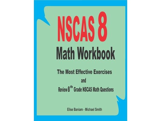 NSCAS 8 Math Workbook: The Most Effective Exercises and Review 8th Grade NSCAS Math Questions