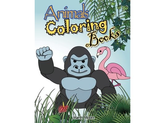 Animal Coloring Books: Cute Animal Coloring Books for Kids，Children Books for Children Ages 2-6，Boys, Girls, Fun Early Learning, Toddler