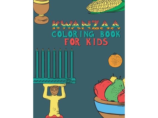 Kwanzaa Coloring Book For Kids: Fun Activity For Young Children To Celebrate Kwanzaa Boys And Girls Will Learn And Ask Questions About This Important